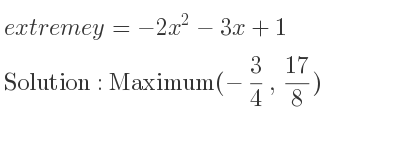 The extreme y=-2x^2-3x+1 is Maximum(-3/4 , 17/8)